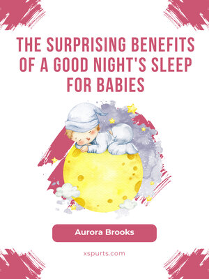 cover image of The Surprising Benefits of a Good Night's Sleep for Babies